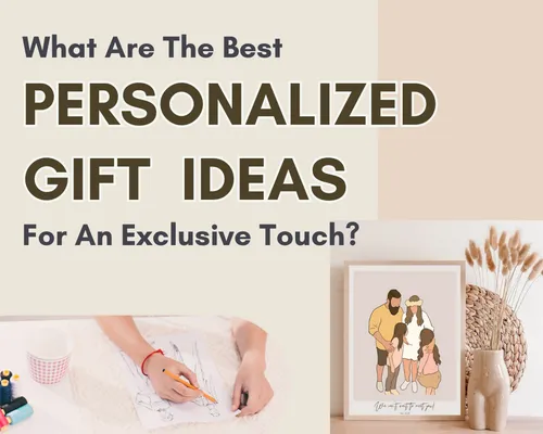 What Are The Best Personalized Gift Ideas For An Exclusive Touch?